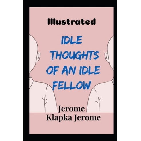 Idle Thoughts of an Idle Fellow: Illustrated Paperback, Independently Published, English, 9798742975243
