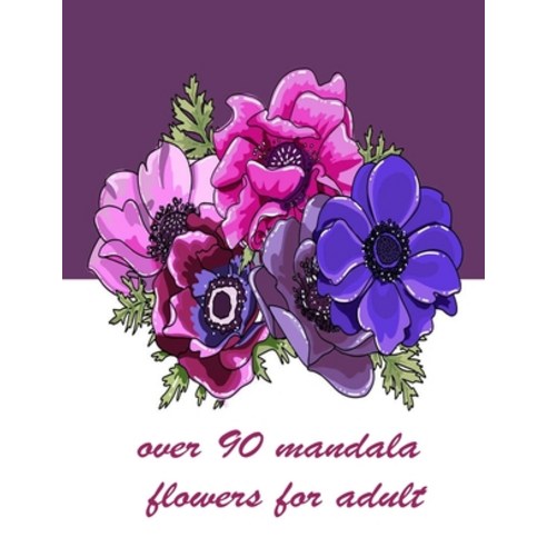 over 90 mandala flowers for adult: 100 Magical Mandalas flowers- An Adult Coloring Book with Fun Ea... Paperback, Independently Published, English, 9798717526494