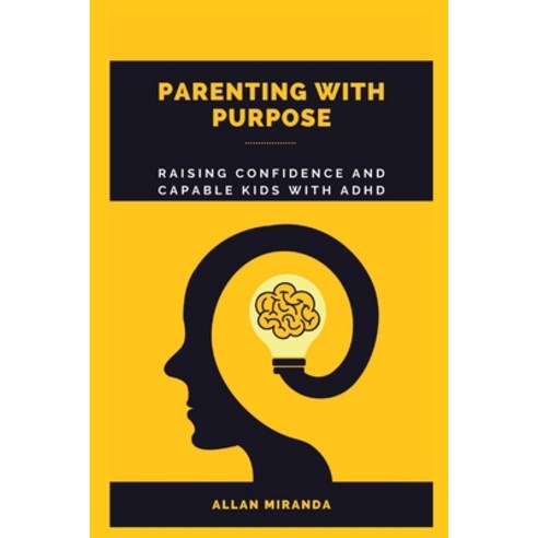 (영문도서) Parenting with Purpose: Raising Confident and Capable Kids with ADHD Paperback, Independently Published, English, 9798372209695