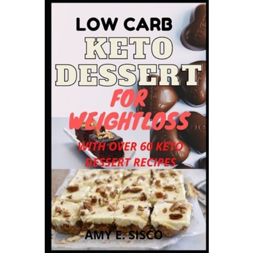 Low Carb Keto Dessert for Weightloss: A Compilation of 60+ Dessert Recipes Ideas You Can Eat On A Ke... Paperback, Independently Published, English, 9798731590037