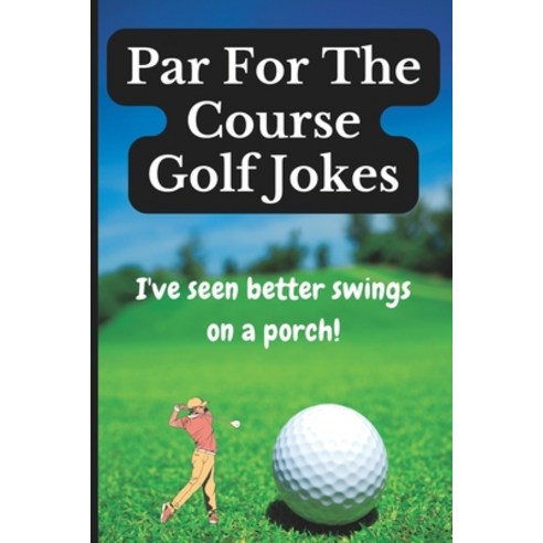(영문도서) Par For The Course Golf Jokes: Funny Puns and Random Witty One Liners (Golf Gifts) Paperback, Independently Published, English, 9798847965347
