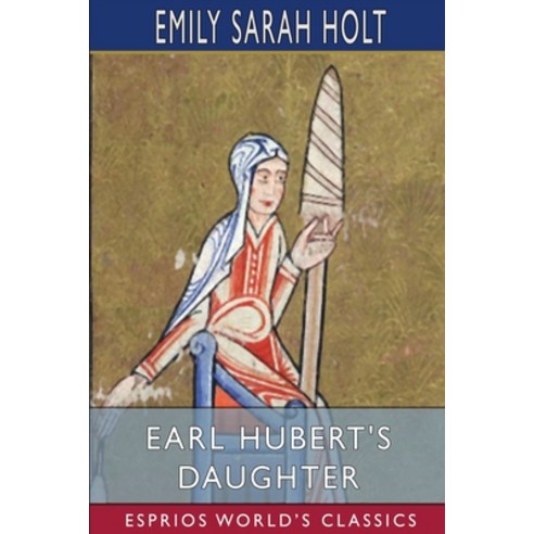 (영문도서) Earl Hubert''s Daughter (Esprios Classics) Paperback, Blurb, English, 9781006220821