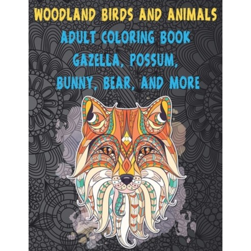 Woodland Birds and Animals - Adult Coloring Book - Gazella Possum Bunny Bear and more Paperback, Independently Published, English, 9798715623072