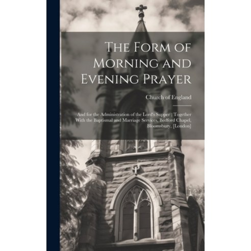(영문도서) The Form of Morning and Evening Prayer: And for the Administration of the Lord''s Supper; Toge... Hardcover, Legare Street Press, English, 9781020276859