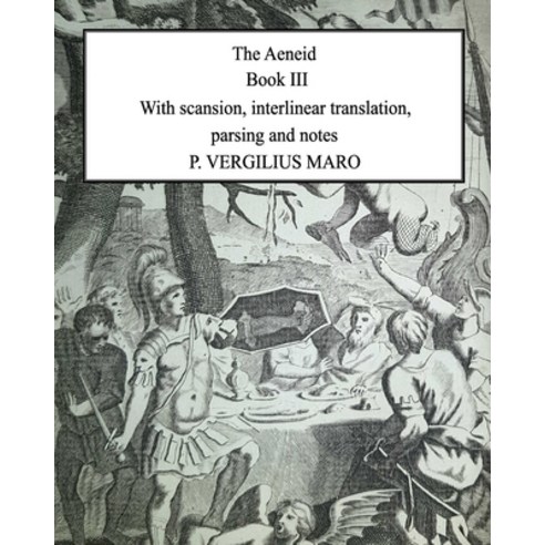 Aeneid Book 3: With scansion interlinear translation parsing and notes Paperback, Independently Published, English, 9798590088027