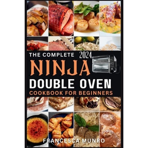 (영문도서) The Complete Ninja Double Oven Cookbook For Beginners 2024: Your Comprehensive Guide to Maste... Paperback, Independently Published, English, 9798874442743