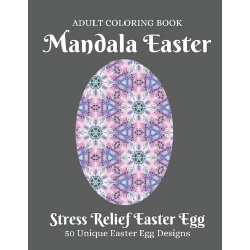 Mandala Easter Adult Coloring Book: Beautiful Collection of 50 Unique Easter Egg Designs Beautiful ... Paperback, Independently Published, English, 9798706914073