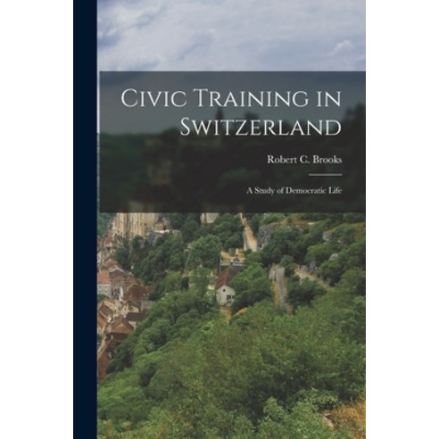 (영문도서) Civic Training in Switzerland: a Study of Democratic Life Paperback, Hassell Street Press, English, 9781013922923