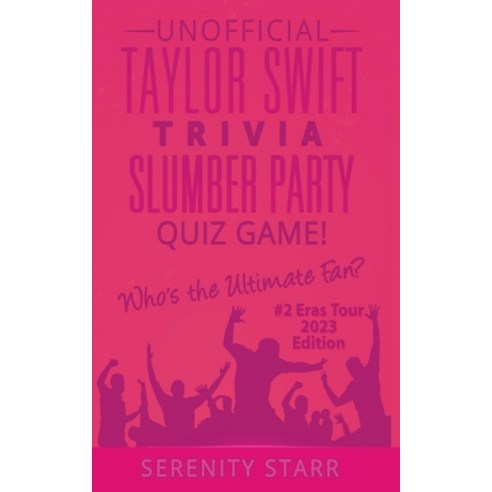 (영문도서) Unofficial Taylor Swift Trivia Slumber Party Quiz Game #2: Eras Tour Edition 2023 Paperback, Starr Ignition Systems, LLC, English, 9781618020147