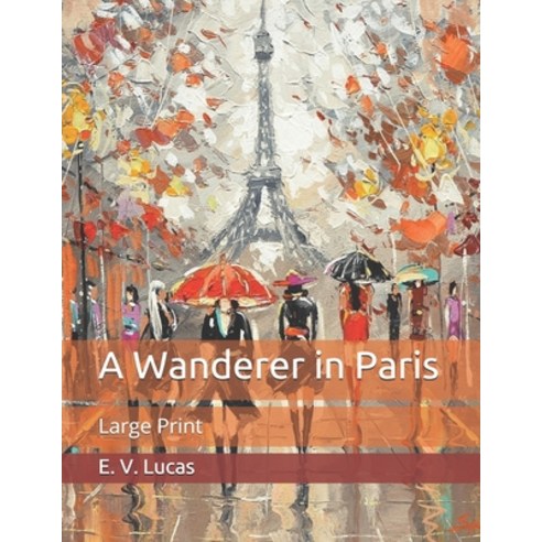 A Wanderer in Paris: Large Print Paperback, Independently Published