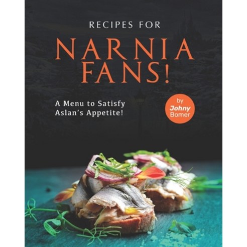 (영문도서) Recipes for Narnia Fans!: A Menu to Satisfy Aslan''s Appetite! Paperback, Independently Published, English, 9798478893033