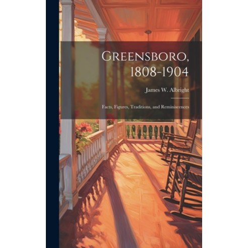 (영문도서) Greensboro 1808-1904: Facts Figures Traditions and Reminiscences Hardcover, Legare Street Press, English, 9781019875988