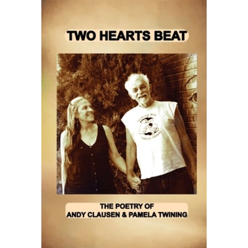 (영문도서) Two Hearts Beat: THE POETRY OF Andy Clausen & Pamela Twining Paperback, New Generation Beat Publica..., English, 9781957654096