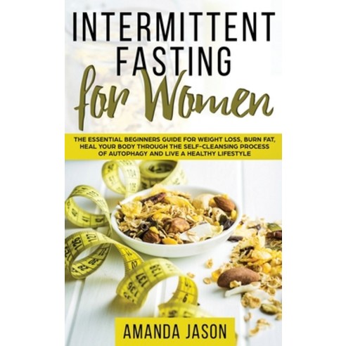 Intermittent Fasting for Women: The Essential Beginners Guide for Weight Loss Burn Fat Heal Your B... Hardcover, English, 9781913977214, Vatam Group Ltd