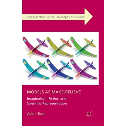 Models as Make-Believe: Imagination Fiction and Scientific Representation Paperback, Palgrave MacMillan
