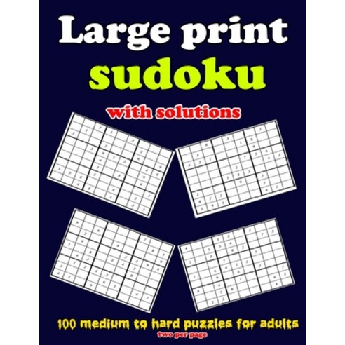 Large print sudoku with solutions: 100 medium to hard puzzles for adults two per page: Large print ... Paperback, Independently Published, English, 9798711612582