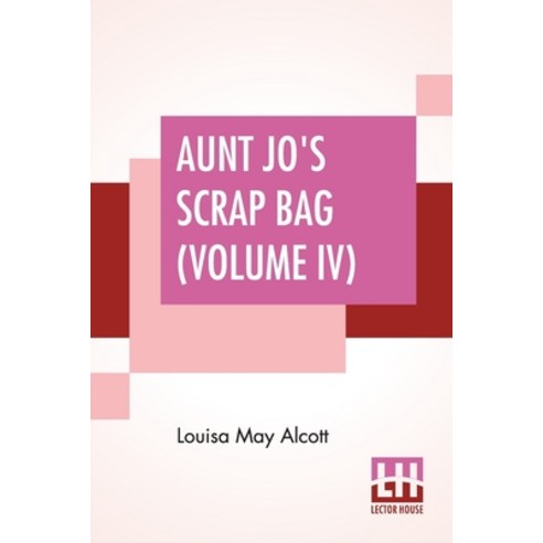 Aunt Jo''s Scrap Bag (Volume IV): My Girls Etc. Paperback, Lector House