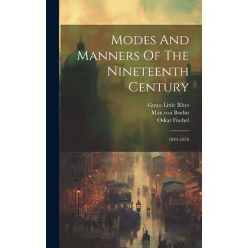 (영문도서) Modes And Manners Of The Nineteenth Century: 1843-1878 Hardcover, Legare Street Press, English, 9781020147784