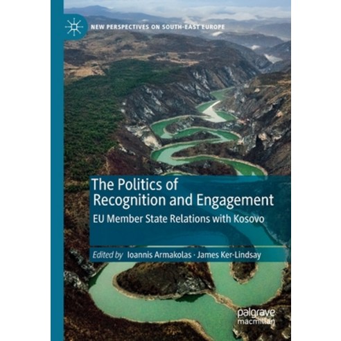 (영문도서) The Politics of Recognition and Engagement: Eu Member State Relations with Kosovo Paperback, Palgrave MacMillan, English, 9783030179472