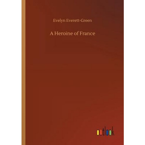 (영문도서) A Heroine of France Paperback, Outlook Verlag, English, 9783734055188