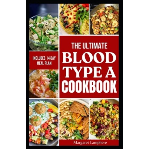 (영문도서) The Ultimate Blood Type A Cookbook: Delicious Healthy Diet Recipes for Blood Type A Positive ... Paperback, Independently Published, English, 9798884616684