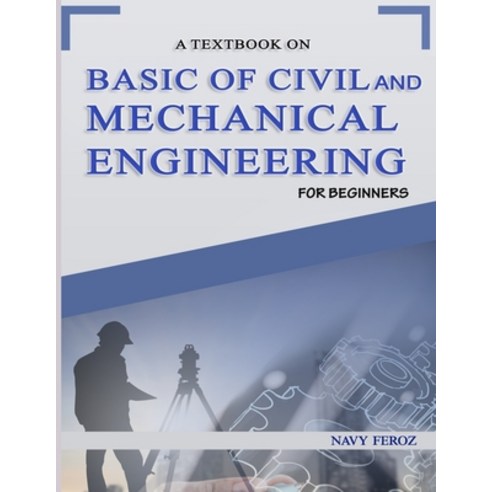 Basic of Civil and Mechanical Engineering: A Textbook For Beginners Paperback, Independently Published, English, 9781689714471