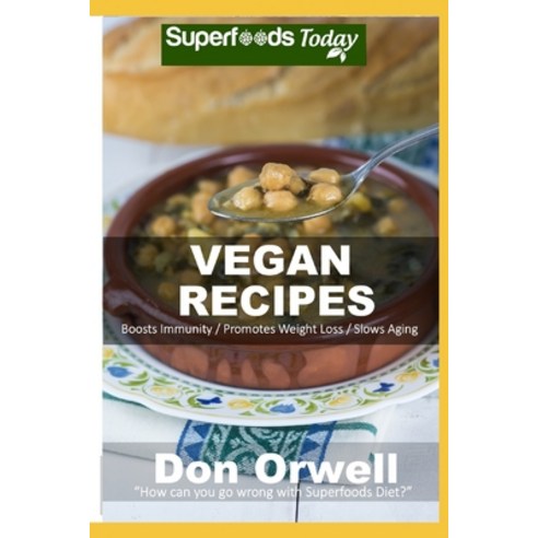 Vegan Recipes: Over 55 Whole Foods Recipes full of Antioxidants and Phytochemicals Paperback, Independently Published