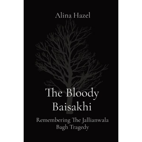 (영문도서) The Bloody Baisakhi: Remembering The Jallianwala Bagh Tragedy Paperback, Mount Hira, English, 9788196880903