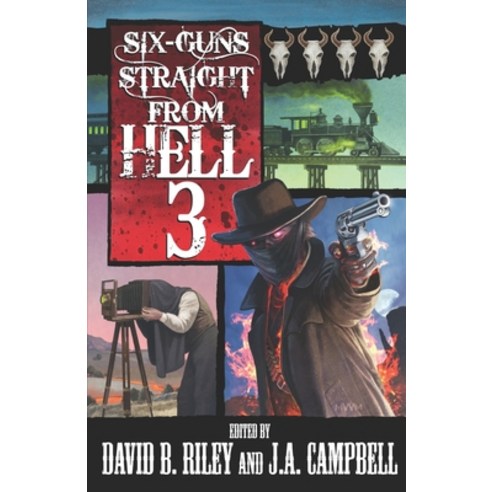 Six Guns Straight From Hell 3: Horror & Dark Fantasy From the Weird Weird West Paperback, Independently Published