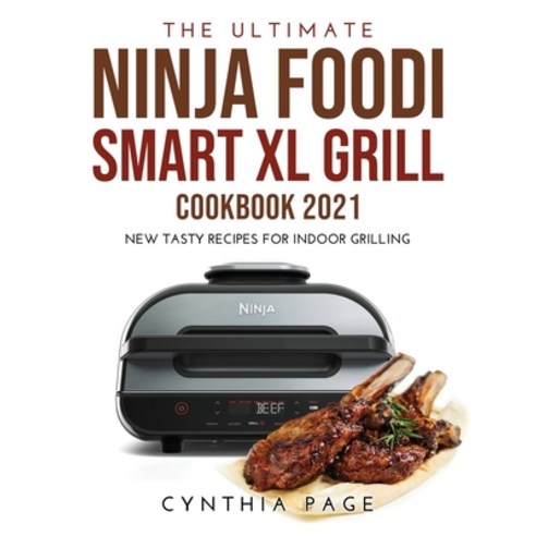 (영문도서) The Ultimate Ninja Foodi Smart XL Grill Cookbook 2021: New Tasty Recipes for Indoor Grilling Paperback, Cynthia Page, English, 9781483469775