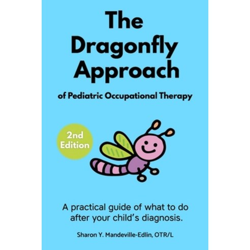 The Dragonfly Approach of Pediatric Occupational Therapy: A practical guide of what to do after your... Paperback, Independently Published, English, 9781659245356