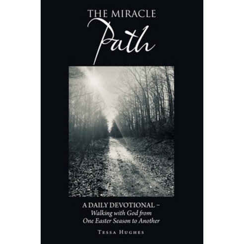 (영문도서) The Miracle Path: A Daily Devotional - Walking with God from One Easter Season to Another Paperback, WestBow Press, English, 9781664275959