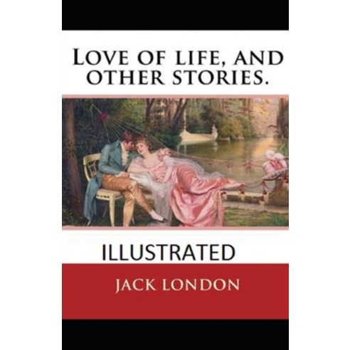 Love of Life & Other Stories Illustrated Paperback, Independently Published