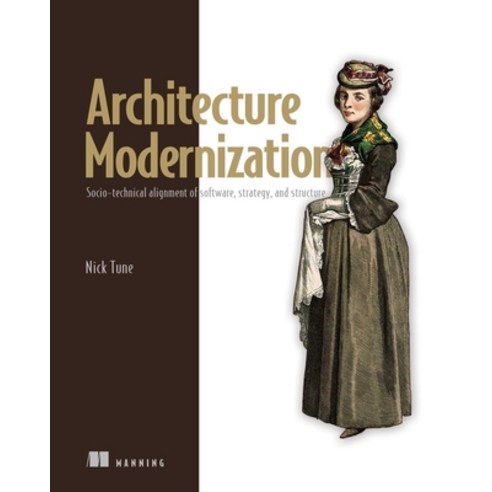 (영문도서) Architecture Modernization: Socio-Technical Alignment of Software Strategy and Structure Paperback, Manning Publications, English, 9781633438156