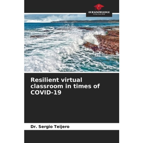 (영문도서) Resilient virtual classroom in times of COVID-19 Paperback, Our Knowledge Publishing, English, 9786204109008