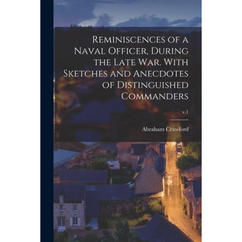 (영문도서) Reminiscences of a Naval Officer During the Late War. With Sketches and Anecdotes of Disting... Paperback, Legare Street Press, English, 9781013768262