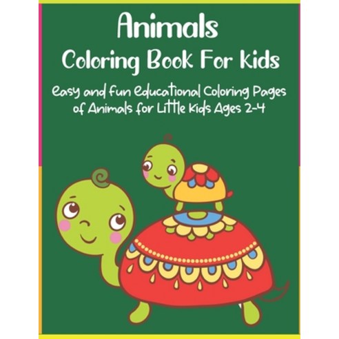 Animals Coloring Book For Kids: Easy and Fun Educational Coloring Pages of Animals for Little Kids A... Paperback, Independently Published