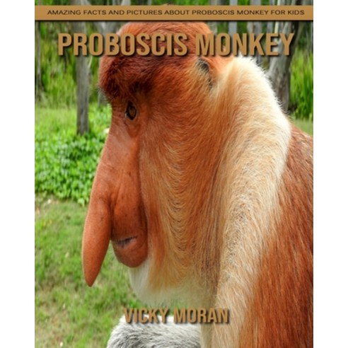 Proboscis Monkey: Amazing Facts and Pictures about Proboscis Monkey for Kids Paperback, Independently Published, English, 9798739094254