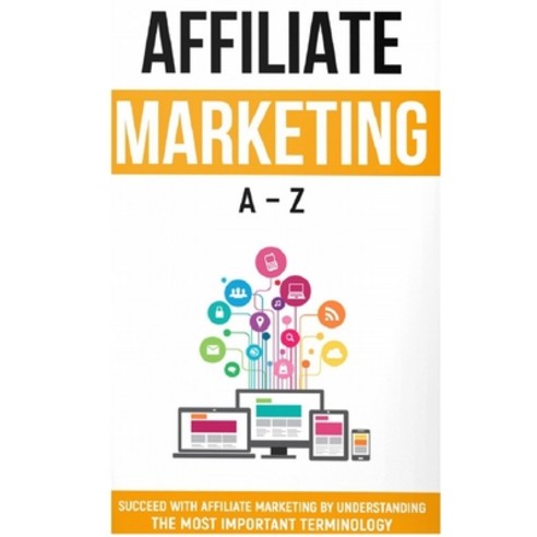 (영문도서) Affiliate Marketing A-Z: Affiliate Marketing Paperback, Independently Published, English, 9798847769273