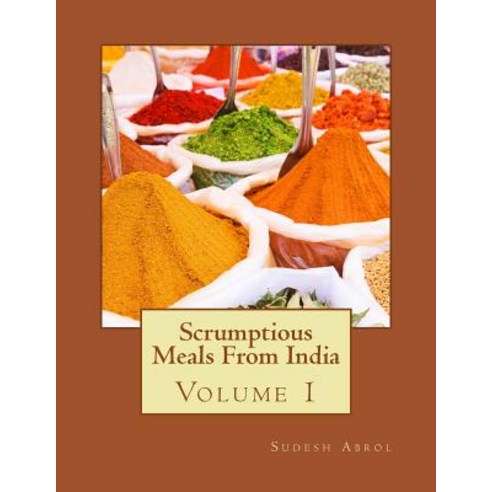 (영문도서) Scrumptious Meals From India Volume 1 Paperback, Createspace Independent Pub..., English, 9781507856406