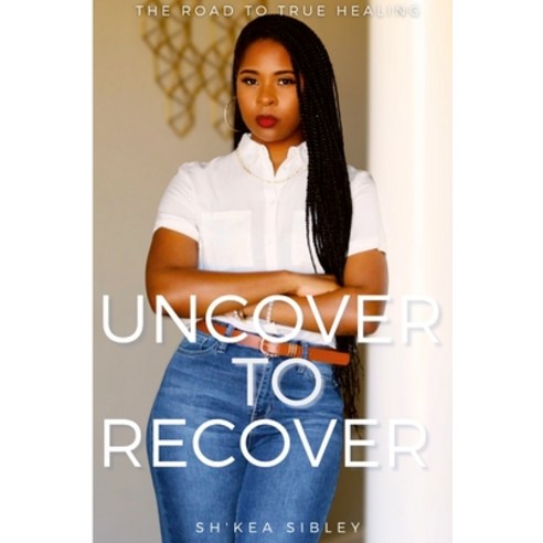 (영문도서) Uncover To Recover Paperback, Sh''kea Sibley, English, 9780578247359