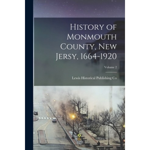 (영문도서) History of Monmouth County New Jersy 1664-1920; Volume 2 Paperback, Legare Street Press, English, 9781016161206