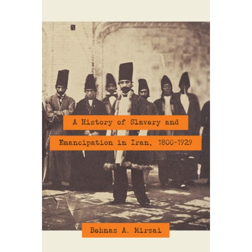 A History of Slavery and Emancipation in Iran 1800-1929 Hardcover, University of Texas Press, English, 9781477311752