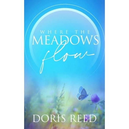 Where the Meadows Flow: How God Takes the Ugliest Experiences and Shapes Them Beautiful Paperback, Independently Published, English, 9798741818473