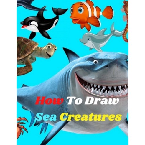 How to Draw Sea Creatures: The Step-by-Step Way to Draw ocean animals Drawing Book for Kids and Begi... Paperback, Independently Published, English, 9798572533194