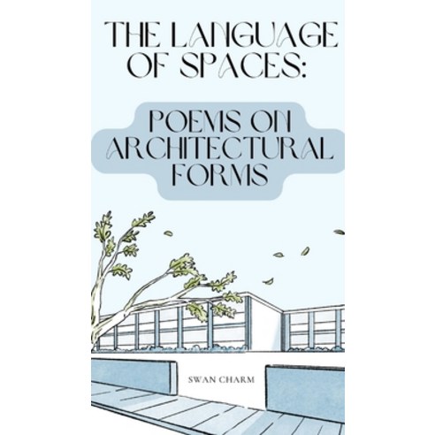 (영문도서) The Language of Spaces: Poems on Architectural Forms Hardcover, Swan Charm Publishing, English, 9789916728710