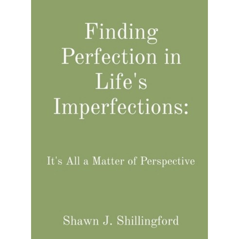 Finding Perfection In Life''s Imperfections: It''s All A Matter Of 