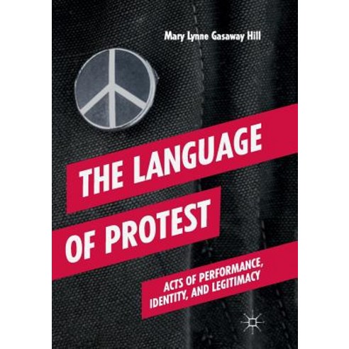 (영문도서) The Language of Protest: Acts of Performance Identity and Legitimacy Paperback, Palgrave MacMillan, English, 9783030084516