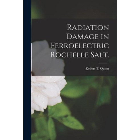 (영문도서) Radiation Damage in Ferroelectric Rochelle Salt. Paperback, Hassell Street Press