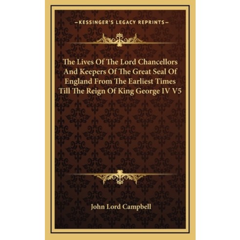 (영문도서) The Lives of the Lord Chancellors and Keepers of the Great Seal of England from the Earliest ... Hardcover, Kessinger Publishing, English, 9781163411445
